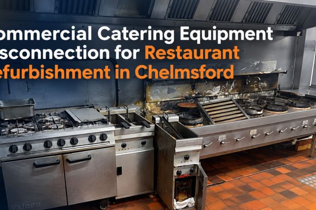 Commercial Catering Equipment Disconnection for Restaurant Refurbishment in Chelmsford
